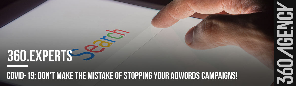 COVID-19: Don’t Make the Mistake of Stopping Your Google ads Campaigns!