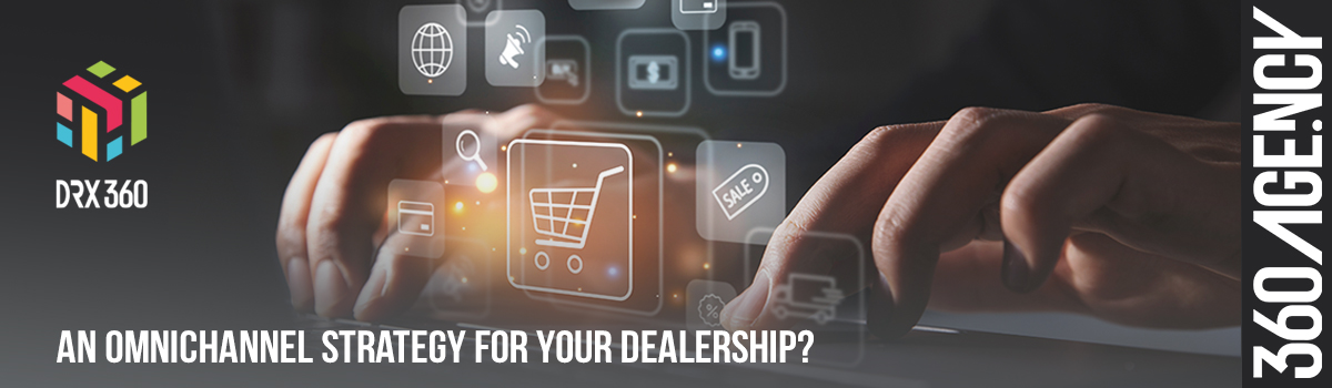 What’s involved in having an omnichannel strategy for your dealership?